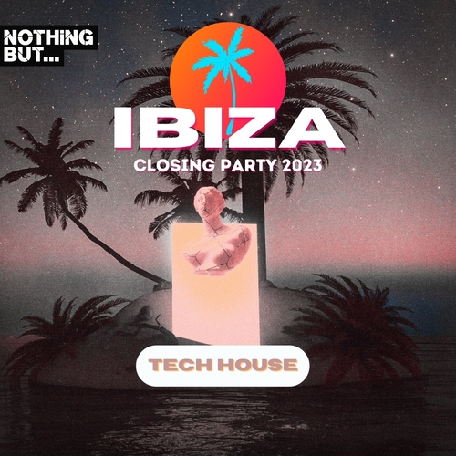 VA - Nothing But...Ibiza Closing Party 2023 Tech House [NBIBIZAC2307]